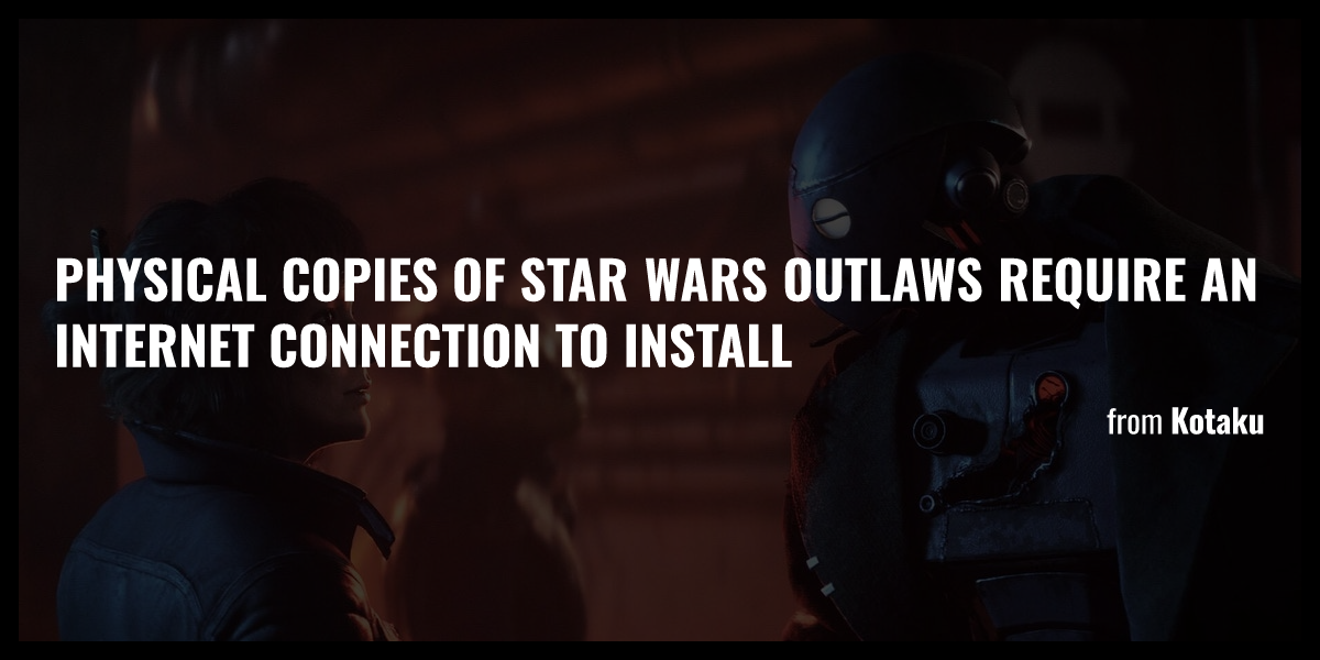 Physical Copies Of Star Wars Outlaws Require An Internet Connection To ...