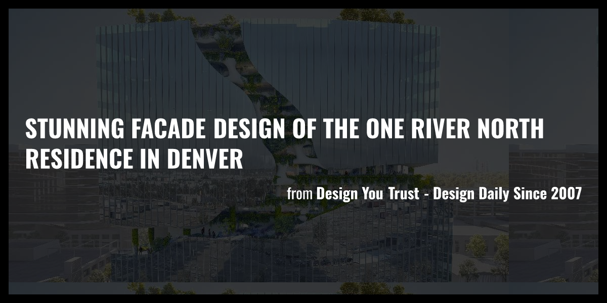 Stunning Facade Design of The One River North Residence in Denver - Briefly