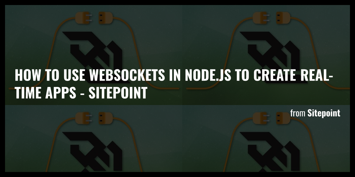 How To Use WebSockets In Node.js To Create Real-time Apps - SitePoint ...