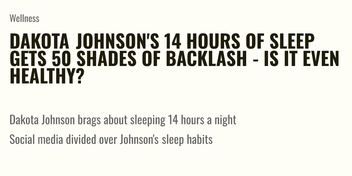 Dakota Johnsons 14 Hours Of Sleep Gets 50 Shades Of Backlash Is It Even Healthy Briefly 