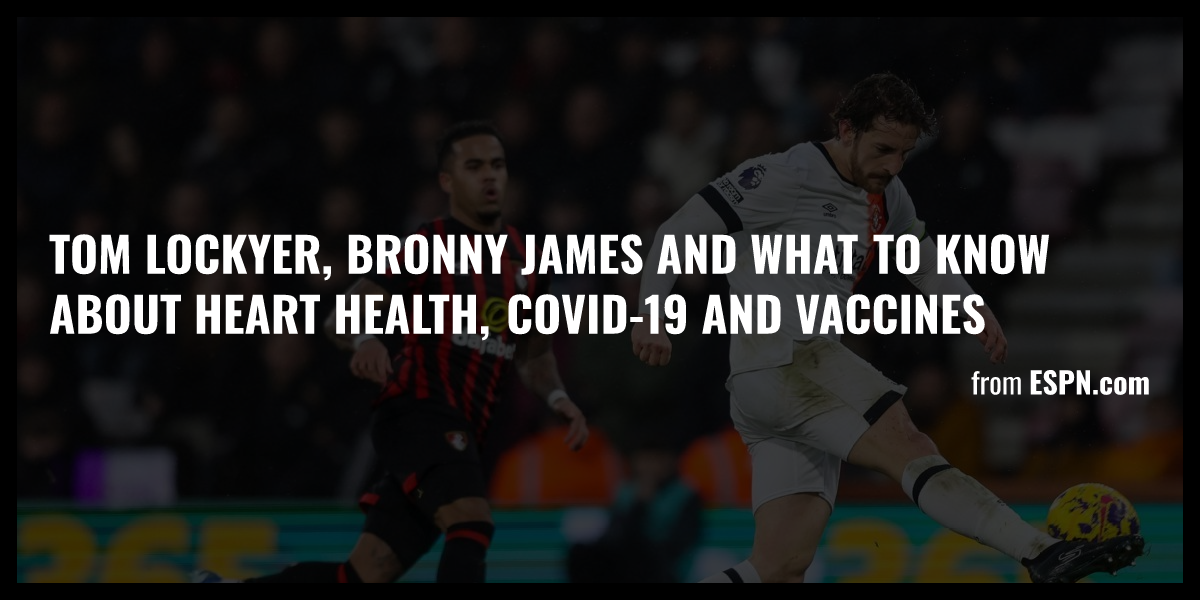 Tom Lockyer, Bronny James And What To Know About Heart Health, COVID-19 ...